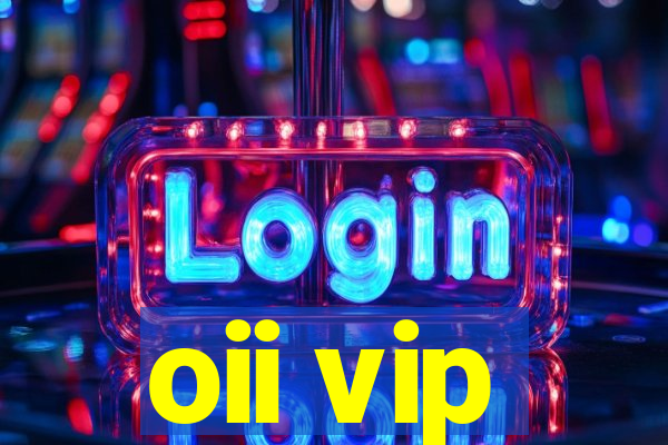 oii vip